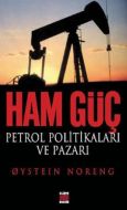 Ham Güç: Petrol Politikaları ve Pazarı                                                                                                                                                                                                                         