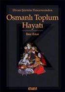 Divan Şiirinin Penceresinden Osmanlı Toplum Hayatı                                                                                                                                                                                                             