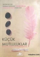 Küçük Mutluluklar - Gündelik Yaşamın Sessiz Armağa                                                                                                                                                                                                             