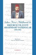 Sultan İkinci Abdülhamid Han ile Erzurum Vilâyeti                                                                                                                                                                                                              
