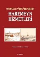 Osmanlı Padişahlarının Haremeyn Hizmetleri                                                                                                                                                                                                                     