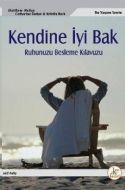 Kendine İyi Bak Ruhunuzu Besleme Kılavuzu                                                                                                                                                                                                                      