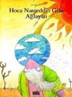 Hoca Nasreddin Gibi Ağlayan                                                                                                                                                                                                                                    
