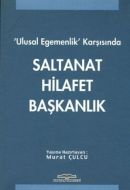 Ulusal Egemenlik Karşısında Saltanat Hilafet Başka                                                                                                                                                                                                             