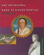 Geç Antikçağda Roma ve Bizans Dünyası                                                                                                                                                                                                                          