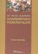 17. ve 18. Yüzyıllarda Danişmendli Türkmenleri                                                                                                                                                                                                                 
