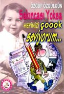 Sakıncası Yoksa Hepinizi Çoook Seviyorum...                                                                                                                                                                                                                    
