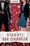 Dikkat Aşk Çıkabilir                                                                                                                                                                                                                                           