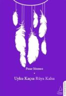 Uyku Kaçsa Rüya Kalsa                                                                                                                                                                                                                                          