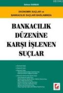 Ekonomik Suçlar ve Bankacılık Suçları Bağlamında,                                                                                                                                                                                                              