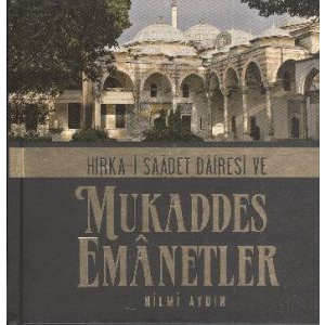 Hırka-i Saadet Dairesi ve Mukaddes Emanetler                                                                                                                                                                                                                   
