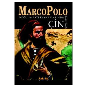 Marco Polo Doğu ve Batı Kaynaklarında Çin Seyahati                                                                                                                                                                                                             