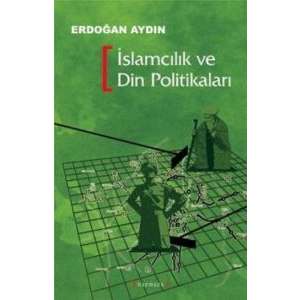 İslamcılık ve Din Politikaları                                                                                                                                                                                                                                 
