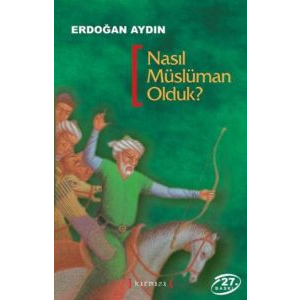 Nasıl Müslüman Olduk?                                                                                                                                                                                                                                          