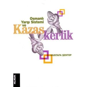 Osmanlı Yargı Sistemi ve Kazaskerlik                                                                                                                                                                                                                           