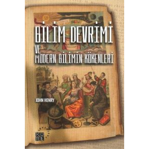 Bilim Devrimi ve Modern Bilimin Kökenleri                                                                                                                                                                                                                      