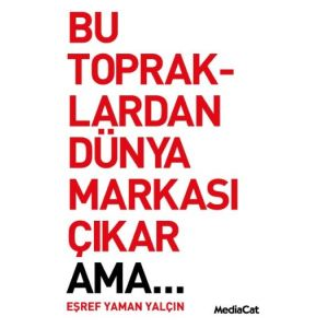 Bu Topraklardan Dünya Markası Çıkar Ama...                                                                                                                                                                                                                     
