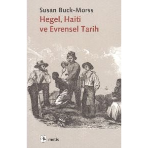 Hegel, Haiti ve Evrensel Tarih                                                                                                                                                                                                                                 