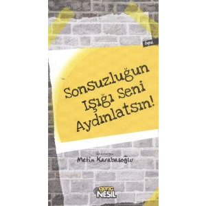 Sonsuzluğun Işığı Seni Aydınlatsın!                                                                                                                                                                                                                            