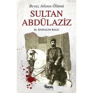 Sultan Abdülaziz Beyaz Atlının Ölümü                                                                                                                                                                                                                           