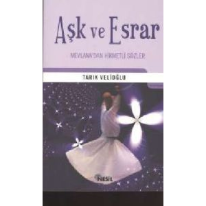 Aşk ve Esrar Mevlana’dan Hikmetli Sözler                                                                                                                                                                                                                       