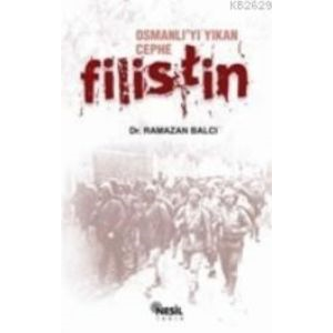 Osmanlı’yı Yıkan Cephe Filistin                                                                                                                                                                                                                                
