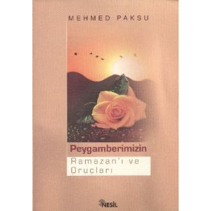 Peygamberimizin Ramazanı ve Oruçları                                                                                                                                                                                                                           