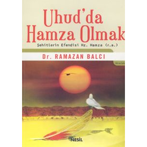 Uhud’da Hamza Olmak Şehitlerin Efendisi Hz. Hamza                                                                                                                                                                                                              