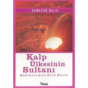 Kalp Ülkesinin Sultanı Bediüzzaman Said Nursi                                                                                                                                                                                                                  
