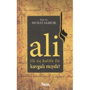 Hz. Ali İlk Üç Halife ile Kavgalı mıydı?                                                                                                                                                                                                                       