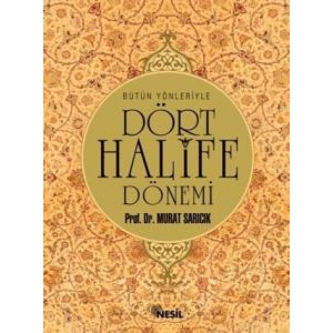 Bütün Yönleriyle Dört Halife Dönemi                                                                                                                                                                                                                            