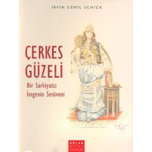 Çerkes Güzeli Bir Şarkiyatçı İmgenin Serüveni                                                                                                                                                                                                                  