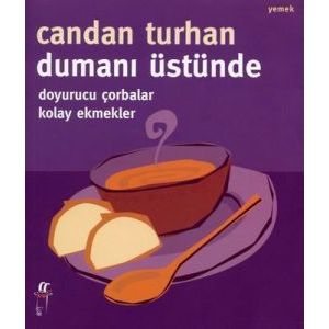 Dumanı Üstünde Doyurucu Çorbalar Kolay Ekmekler                                                                                                                                                                                                                