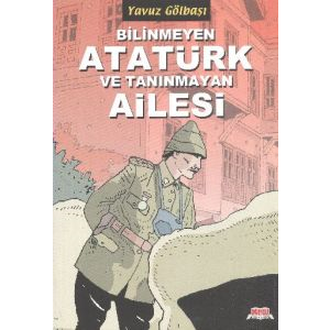 Bilinmeyen Atatürk ve Tanınmayan Ailesi                                                                                                                                                                                                                        