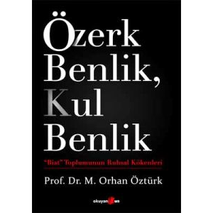 Özerk Benlik, Kul Benlik / “Biat“ Toplumunun Ruhsa                                                                                                                                                                                                             