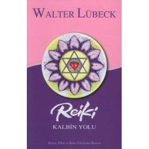 Reiki Kalbin Yolu Beden, Zihin ve Ruhu İyileştirme                                                                                                                                                                                                             