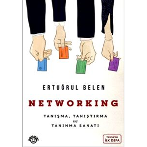 Networking - Tanışma, Tanıştırma ve Tanınma Sanatı                                                                                                                                                                                                             