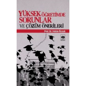 Yüksek Öğretimde Sorunlar ve Çözüm Önerileri                                                                                                                                                                                                                   