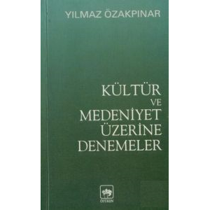 Kültür ve Medeniyet Üzerine Denemeler                                                                                                                                                                                                                          