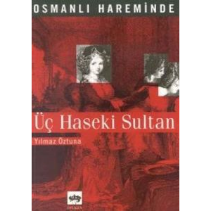 Osmanlı Hareminde Üç Haseki Sultanı                                                                                                                                                                                                                            