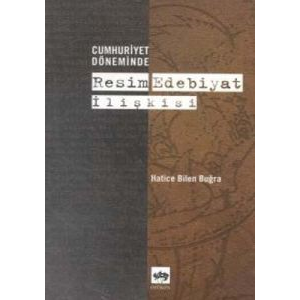 Cumhuriyet Döneminde Resim Edebiyat İlişkisi                                                                                                                                                                                                                   