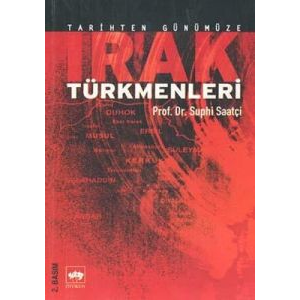 Tarihten Günümüze Irak Türkmenleri                                                                                                                                                                                                                             