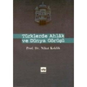 Türklerde Ahlak ve Dünya Görüşü                                                                                                                                                                                                                                