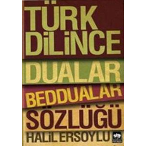 Türk Dilince Dualar, Beddualar Sözlüğü                                                                                                                                                                                                                         