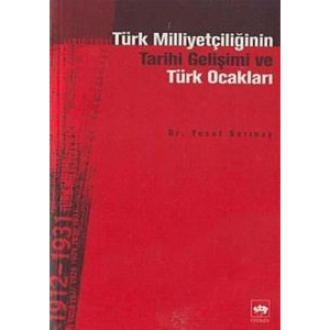 Türk Milliyetçiliğinin Tarihi Gelişimi ve Türk Oca                                                                                                                                                                                                             