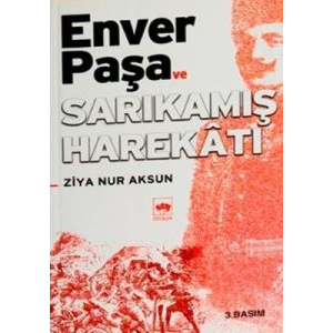 Enver Paşa ve Sarıkamış Harekatı                                                                                                                                                                                                                               