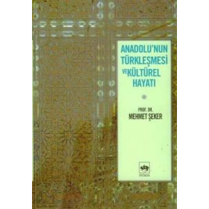 Anadolu’nun Türkleşmesi ve Kültürel Hayatı                                                                                                                                                                                                                     
