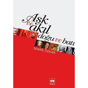 Aşk ve Akıl Doğu ve Batı                                                                                                                                                                                                                                       