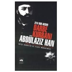Darbe Kurbanı Abdülaziz Han                                                                                                                                                                                                                                    