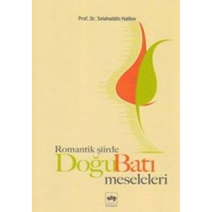 Romantik Şiirde Doğu Batı Meseleleri                                                                                                                                                                                                                           